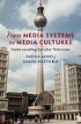 From Media Systems to Media Cultures: Understanding Socialist Television (Communication) By Sabina Mihelj, Simon Huxtable Cover Image