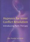Hypnosis for Inner Conflict Resolution: Introducing Parts Therapy By Roy Hunter Cover Image