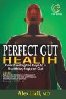 Perfect Gut Health: Understanding the Keys to a Healthier, Happier Gut By Ifiokobong Ene, Alex Hall M. D. Cover Image