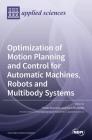 Optimization of Motion Planning and Control for Automatic Machines, Robots and Multibody Systems By Paolo Boscariol (Guest Editor), Dario Richiedei (Guest Editor) Cover Image