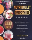 1000 Nutribullet Smoothies Cookbook: 1000 Days Original and Effortless Recipes to Stronger Immune System, Optimum Health and Vitality Cover Image