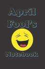 April Fool's Notebook: An April Fool's Book for Recording Pranks, Jokes and Fun By April Han Cover Image