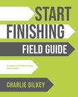 Start Finishing Field Guide By Charlie Gilkey Cover Image