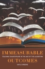 Immeasurable Outcomes: Teaching Shakespeare in the Age of the Algorithm By Gayle Greene Cover Image