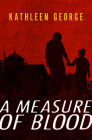 A Measure of Blood (Pittsburgh Police) By Kathleen George Cover Image