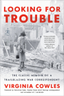 Looking for Trouble: The Classic Memoir of a Trailblazing War Correspondent Cover Image