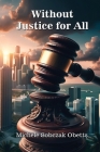 Without Justice for All By Michele Sobczak Obetts Cover Image