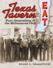 Texas Tavern: Four Generations of the Millionaires Club (Food and the American South) By Shari L. Dragovich Cover Image