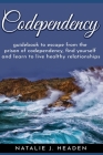 Codependency: Guidebook to escape the prison of codependency, find yourself and learn to live healthy relationships By Natalie J. Headen Cover Image