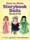 Easy-To-Make Storybook Dolls: A Novel Approach to Cloth Dollmaking (Dover Craft Books) By Sherralyn St Clair Cover Image