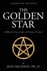 The Golden Star: A Mystic Crescendo in Twelve Visions By Jean Michaud Cover Image