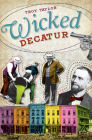 Wicked Decatur By Troy Taylor Cover Image