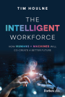The Intelligent Workforce: How Humans & Machines Will Co-Create a Better Future Cover Image