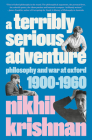 A Terribly Serious Adventure: Philosophy and War at Oxford, 1900-1960 Cover Image