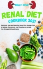 Renal Diet Cookbook 2021: Delicious, Easy and Healthy Renal Diet Recipes Low in Sodium, Potassium, and Phosphorus to Help You Manage Kidney Dise Cover Image