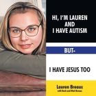 Hi, I'm Lauren And I Have Autism But- I Have Jesus Too By Lauren Breaux with Barb, Matt Breaux Cover Image