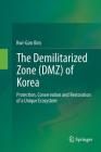 The Demilitarized Zone (Dmz) of Korea: Protection, Conservation and Restoration of a Unique Ecosystem Cover Image