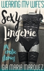 Wearing My Wife's Sexy Lingerie By Gia Maria Marquez Cover Image