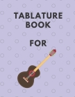 Tablature Book For Guitar: Guitar Tab Book For Kids And Adults, Birthday Gift, 150pages, 