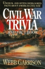 Civil War Trivia and Fact Book: Unusual and Often Overlooked Facts about America's Civil War By Webb Garrison Cover Image