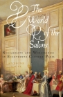 The World of the Salons: Sociability and Worldliness in Eighteenth-Century Paris By Antoine Lilti Cover Image