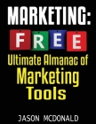 Marketing: Ultimate Almanac of Free Marketing Tools Apps Plugins Tutorials Videos Conferences Books Events Blogs News Sources and By Jason McDonald Cover Image