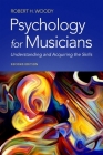 Psychology for Musicians: Understanding and Acquiring the Skills By Robert H. Woody Cover Image