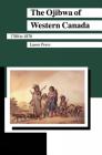The Ojibwa of Western Canada 1780-1870 (Manitoba Studies in Native History) Cover Image