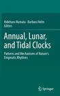 Annual, Lunar, and Tidal Clocks: Patterns and Mechanisms of Nature's Enigmatic Rhythms By Hideharu Numata (Editor), Barbara Helm (Editor) Cover Image