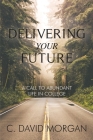 Delivering Your Future: A Call to Abundant Life in College By David Morgan Cover Image