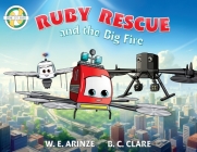 Ruby Rescue and the Big Fire By W. E. Arinze (Created by), B. C. Clare (Created by), B. C. Clare (Illustrator) Cover Image