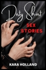 Dirty Short Sex Stories: All Your Dirty Dreams in a Single Volume! Sexy Hot Wife, Dirty Talk, Dirty Daddies, Sex Slave, MILFs, Bisexual, Lesbia Cover Image