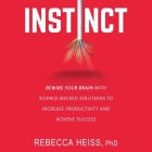 Instinct: Rewire Your Brain with Science-Backed Solutions to Increase Productivity and Achieve Success By Rebecca Heiss, Nan McNamara (Read by) Cover Image