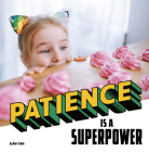 Patience Is a Superpower By Mari Schuh Cover Image