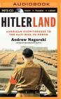 Hitlerland: American Eyewitnesses to the Nazi Rise to Power By Andrew Nagorski, Robert Fass (Read by) Cover Image