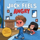 Jack Feels Angry: A Fully Illustrated Children's Story about Self-regulation, Anger Awareness and Mad Children Age 2 to 6, 3 to 5 By Adrian Laurent Cover Image