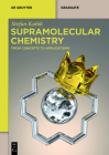 Supramolecular Chemistry: From Concepts to Applications (de Gruyter Textbook) By Stefan Kubik Cover Image