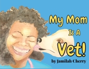 My Mom Is A Vet By Jamilah Cherry Cover Image