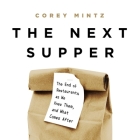 The Next Supper Lib/E: The End of Restaurants as We Knew Them, and What Comes After By Corey Mintz, Corey Mintz (Read by) Cover Image