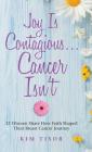 Joy Is Contagious... Cancer Isn't: 12 Women Share How Faith Shaped Their Breast Cancer Journey By Kim Tisor Cover Image