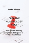 Creative Numerology Year: Your yearly, monthly, weekly, & daily guide to the 4 YEAR CYCLE Cover Image