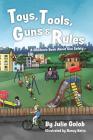 Toys, Tools, Guns & Rules: A Children's Book About Gun Safety By Nancy Batra (Illustrator), Julie Golob Cover Image