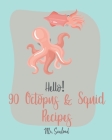 Hello! 90 Octopus & Squid Recipes: Best Octopus & Squid Cookbook Ever For Beginners [Homemade Pasta Recipe, Italian Seafood Cookbook, Seafood Grilling By Seafood Cover Image