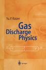 Gas Discharge Physics By Yuri P. Raizer, John E. Allen (Editor), V. I. Kisin (Translator) Cover Image