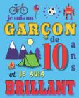 Je suis un garçon de 10 ans et je suis brilliant: Livre d'écriture et de dessin pour des garçons de dix ans By Vous Etes ICI Cover Image