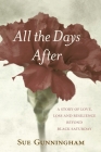All the Days After: A story of love, loss and resilience beyond Black Saturday By Sue Gunningham Cover Image