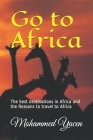 Go to Africa: The best destinations in Africa and the Reasons to travel to Africa By Mohammed Yacen Cover Image