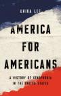 America for Americans: A History of Xenophobia in the United States By Erika Lee Cover Image