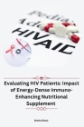 Evaluating HIV Patients: Impact of Energy-Dense Immuno-Enhancing Nutritional Supplement Cover Image