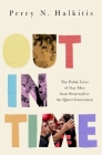 Out in Time: The Public Lives of Gay Men from Stonewall to the Queer Generation By Perry N. Halkitis Cover Image